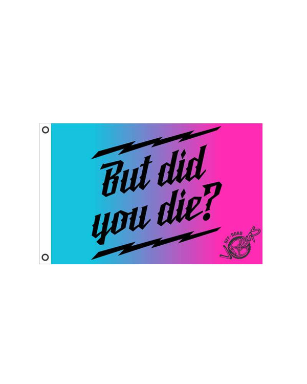 But did you Die? Flag 2' x 3'