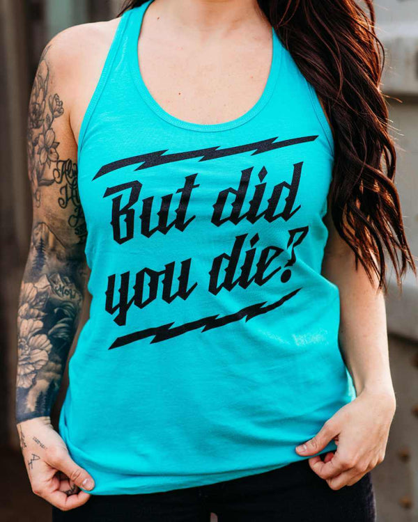 But did you Die? Racer Tank - OFF-ROAD VIXENS CLOTHING CO.
