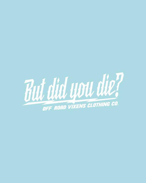 But did you die? 3" x 8" decal - OFF-ROAD VIXENS CLOTHING CO.