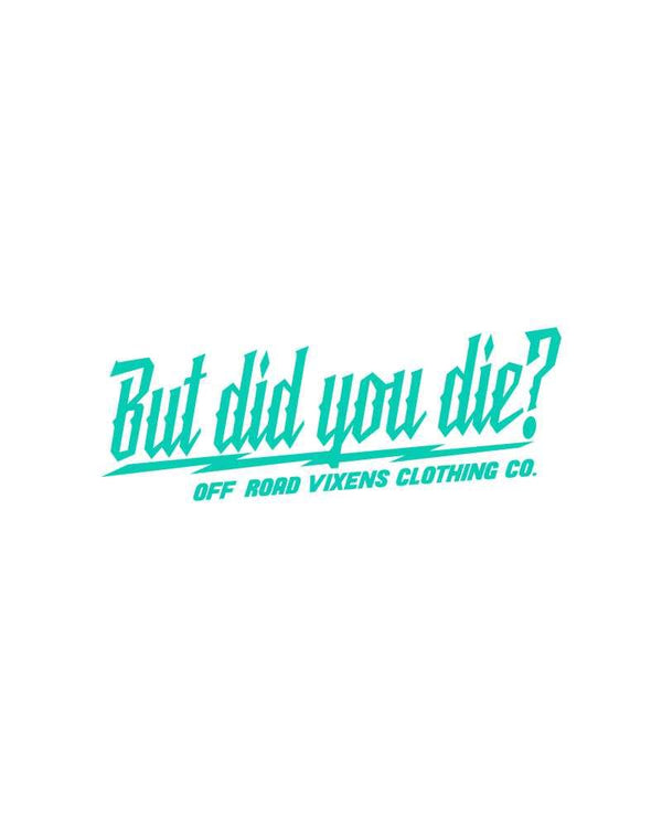 But did you die? 3" x 8" decal - OFF-ROAD VIXENS CLOTHING CO.