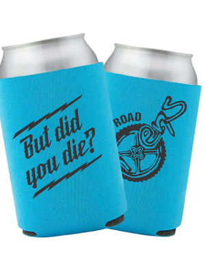 But did you die? Can Koozie - OFF-ROAD VIXENS CLOTHING CO.