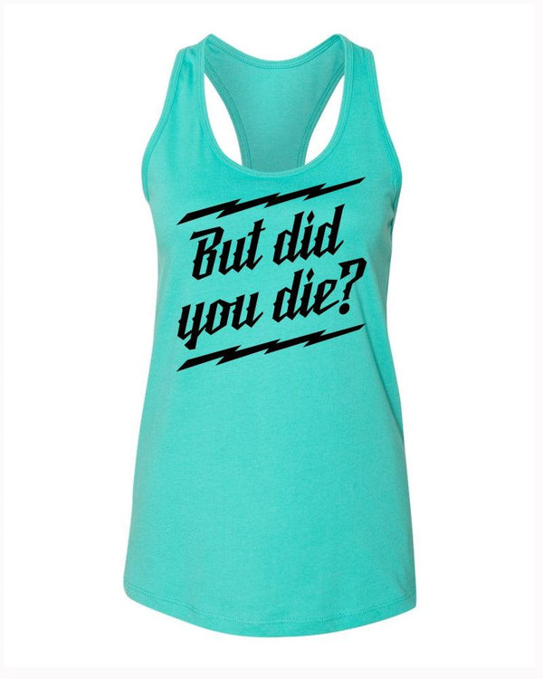 But did you Die? Racer Tank - OFF-ROAD VIXENS CLOTHING CO.