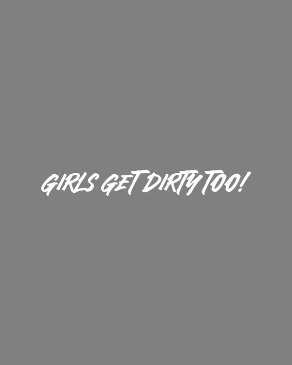 Girls Get Dirty Too! 4.0 Decal 1" x 8" - OFF-ROAD VIXENS CLOTHING CO.
