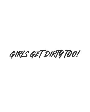 Girls Get Dirty Too! 4.0 Decal 1" x 8" - OFF-ROAD VIXENS CLOTHING CO.